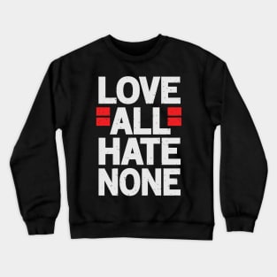 Love All Hate None Crewneck Sweatshirt